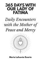 365 Days with Our Lady of Fatima: Daily Encounters with the Mother of Peace and Mercy B0FQ636F1F Book Cover