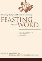 Feasting on the Word: Year A, Volume 2: Lent Through Eastertide