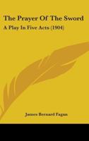 The Prayer of the Sword: A Play in Five Acts 0548888205 Book Cover