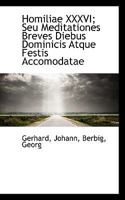 Homiliae XXXVI; Seu Meditationes Breves Diebus Dominicis Atque Festis Accomodatae 1113379758 Book Cover