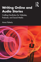 Writing Online and Audio Stories: Crafting Nonfiction for Websites, Podcasts, and Social Media 1032425849 Book Cover