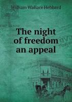 The night of freedom: an appeal, in verse, against the great crime of our country, human bondage! 1275857833 Book Cover