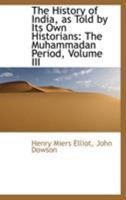 The History of India, as Told by Its Own Historians: The Muhammadan Period; Volume III 1018241019 Book Cover