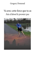 Va avec cette force que tu as: Fais d'abord le premier pas B089M1KNS6 Book Cover