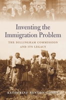 Inventing the Immigration Problem: The Dillingham Commission and Its Legacy 0674976444 Book Cover