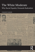 How White Moderates Impede Racial Progress: A Case for Radicalism 1041138369 Book Cover