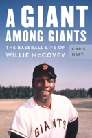 A Giant among Giants: The Baseball Life of Willie McCovey 1496236246 Book Cover