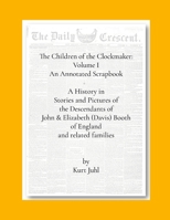 Children of the Clockmaker: An Annotated Scrapbook: A History in Pictures and Stories of the Descendants of John & Elizabeth (Davis) Booth of England 1300066997 Book Cover