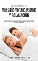 Meditaciones Guiadas Para Sue�o Profundo, Insomnio y Relajaci�n: Comience a Dormir m�s Inteligente hoy Siguiendo los M�ltiples Guiones de Hipnosis y Meditaci�n Para un Mejor Descanso Nocturno, Tambi�n B0858V13SP Book Cover