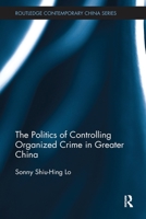 The Politics of Controlling Organized Crime in Greater China 113859069X Book Cover