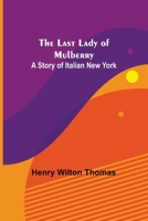 The Last Lady Of Mulberry: A Story Of Italian New York 9356702918 Book Cover