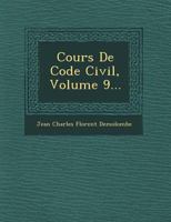 Cours de Code Civil, Volume 9... 1249628377 Book Cover