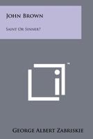 John Brown: Saint or Sinner? 1258217627 Book Cover