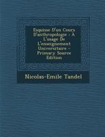 Esquisse D'un Cours D'anthropologie: À L'usage De L'enseignement Universitaire 1021371610 Book Cover