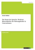 Die Kunst der Sprache. Moderne Rhetoriklehre für Führungskräfte in Unternehmen 3668741875 Book Cover