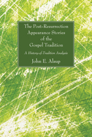 The Post-Resurrection Appearance Stories of the Gospel Tradition: A History-Of-Tradition Analysis with Text-Synopsis 1597529702 Book Cover