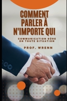 Comment parler à n'importe qui: Communication sûre en toute situation B0B92D3GZN Book Cover