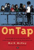 On Tap: A Calvacade of Trivia and Tall Stories Celebrating 200 Years of the Australian Pub 1862544735 Book Cover