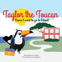 Taylor the Toucan: Doesn't want to go to School 1778245609 Book Cover
