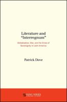 Literature and "Interregnum": Globalization, War, and the Crisis of Sovereignty in Latin America 1438461550 Book Cover