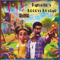 Danielle's Recess Rescue: A Story About Body Safety, Boundaries, and Asking for Help (Danielle's Life Lessons: Stories Inspired by The Author's Childhood Experiences That Shaped Her Life!) B0DS5Z8XLL Book Cover