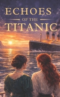 Echoes of the Titanic B0GMGX9LS2 Book Cover
