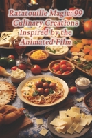 Ratatouille Magic: 99 Culinary Creations Inspired by the Animated Film B0CQV6YKL8 Book Cover