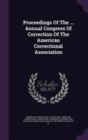 Proceedings of the ... Annual Congress of Correction of the American Correctional Association 1274315794 Book Cover