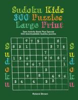 Sudoku Kids 300 Puzzles Large Print: Teen Activity Book Plus Special 500 downloadable Sudoku puzzles 1548550531 Book Cover