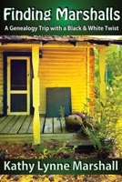 FINDING MARSHALLS: A Genealogy Trip with a Black & White Twist 173757330X Book Cover