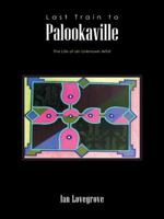 Last Train to Palookaville: The Life of an Unknown Artist 1496994191 Book Cover