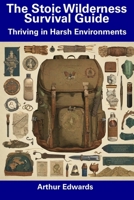 The Stoic Wilderness Survival Guide: Thriving in Harsh Environments B0CDNGMDNJ Book Cover