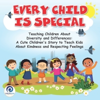 Every Child Is Special: Teaching Children About Diversity and Differences: A Cute Children’s Story To Teach Kids About Kindness and Respecting Feelings B08GFRBLT1 Book Cover