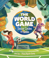 The World Game: Soccer Circles the Globe B0FCDQBMTZ Book Cover
