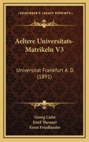 Aeltere Universitats-Matrikeln V3: Universitat Frankfurt A. D. (1891) 1168160529 Book Cover