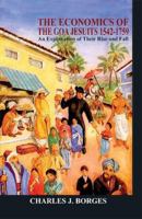 The economics of the Goa Jesuits, 1542-1759: An explanation of their rise and fall 8170225051 Book Cover