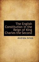 The English Constitution in the Reign of King Charles the Second 1240143575 Book Cover