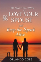30 Practical Ways to Love Your Spouse and Keep the Spark Alive B0FPMPCC3F Book Cover
