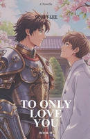 To Only Love You (Dante Argon) B0F63RB1RH Book Cover