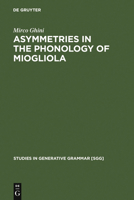 Asymmetries in the Phonology of Miogliola (Studies in Generative Grammar, 60) 3110170906 Book Cover