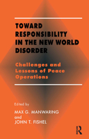 Toward Responsibility in the New World Disorder: Challenges and Lessons of Peace Operations 0714644560 Book Cover