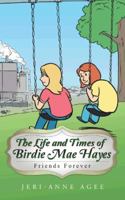 The Life and Times of Birdie Mae Hayes: Friends Forever 1496909151 Book Cover