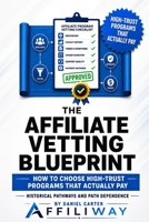The Affiliate Vetting Blueprint: How to Choose High-Trust Programs That Actually Pay B0H6Y3GSCP Book Cover