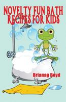 Novelty Fun Bath Recipes For Kids 1499556152 Book Cover