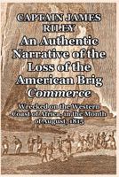 An Authentic Narrative of the loss of the American Brig Commerce, wrecked on the Western Coast of Africa, August 1815. With an account of the ... historical, geographical, etc. VOL.I 138965415X Book Cover