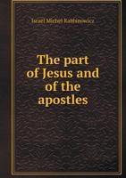 The Part of Jesus and of the Apostles 135642306X Book Cover