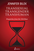 Transsexual Transgender Transhuman: Dispatches from the 11th Hour 1922964107 Book Cover