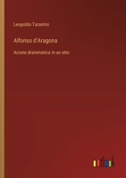 Alfonso d'Aragona: Azione drammatica in un atto (Italian Edition) 3563227985 Book Cover