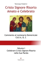 Cristo Signore Risorto Amato e Celebrato - Volume I - Celebrare Cristo Signore Risorto nella Sua Parola 8890557559 Book Cover