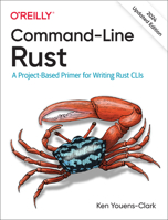 Command-Line Rust: A Project-Based Primer for Writing Rust CLIs 1098109430 Book Cover